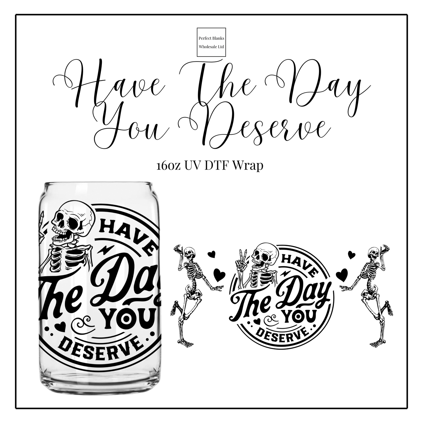 Have The Day You Deserve 16oz UVDTF