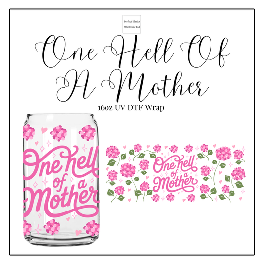 One Hell Of A Mother 16oz UVDTF