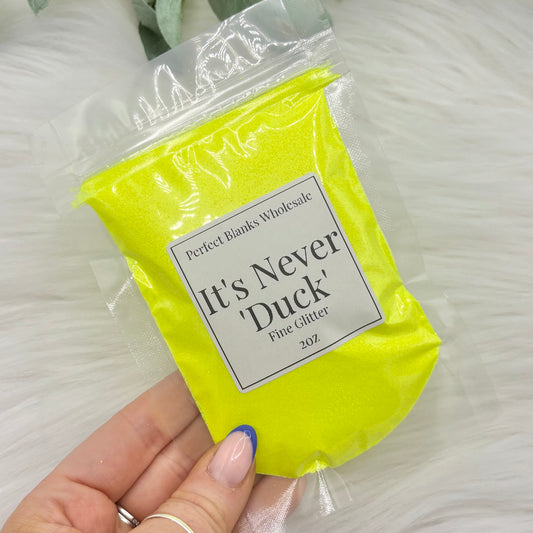 It's Never 'Duck' - Fine Glitter