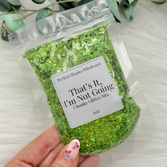 That's It, I'm Not Going - Chunky Glitter