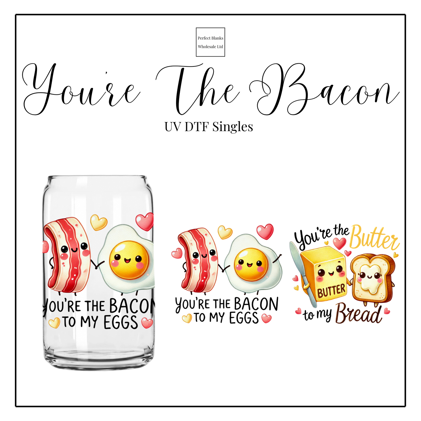 You’re The Bacon UV DTF Singles