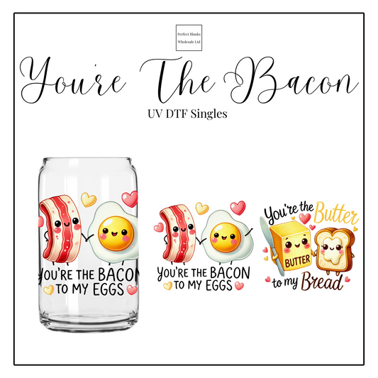 You’re The Bacon UV DTF Singles