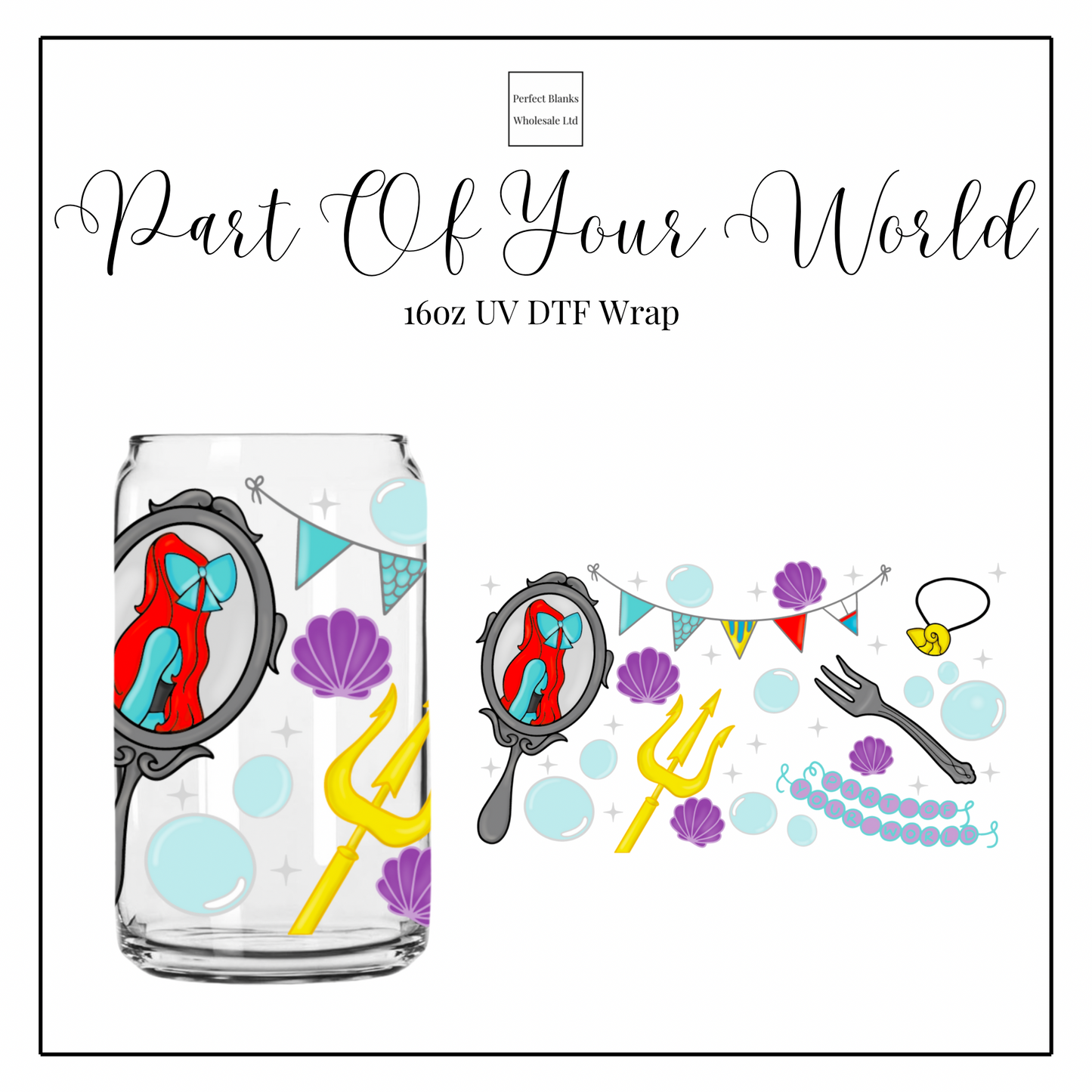 Part Of Your World 16oz UVDTF
