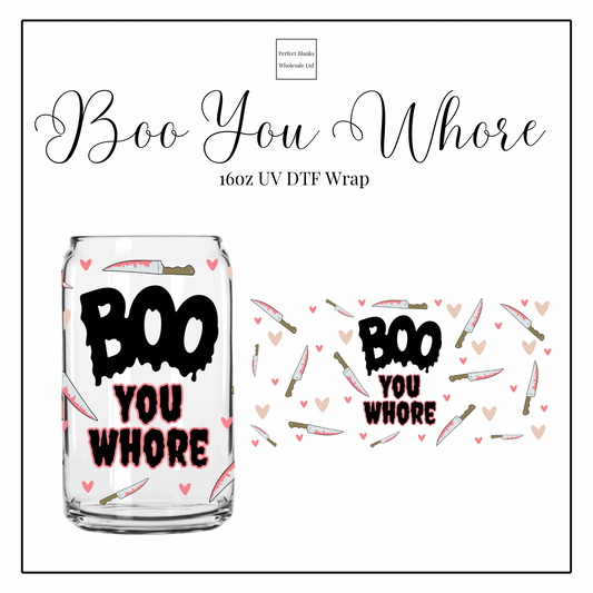 Boo You Whore 16oz UVDTF