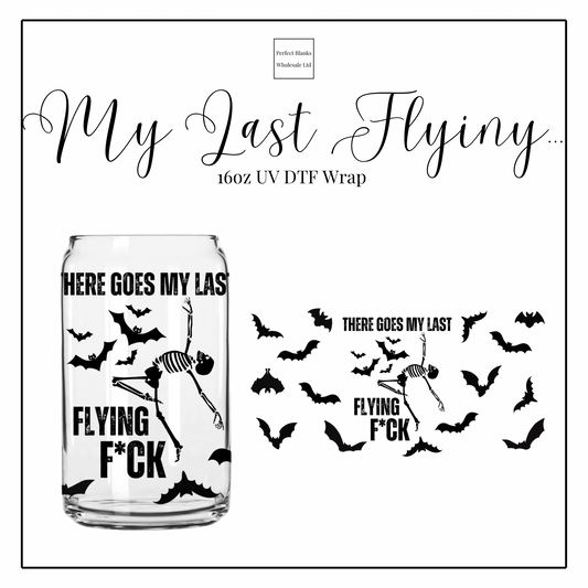 My Last Flying... 16oz UVDTF